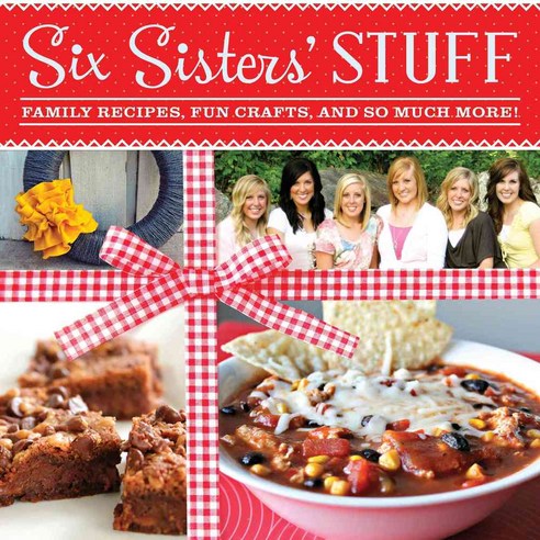 Six Sisters'' Stuff: Family Recipes Fun Crafts and So Much More!, Shadow Mountain