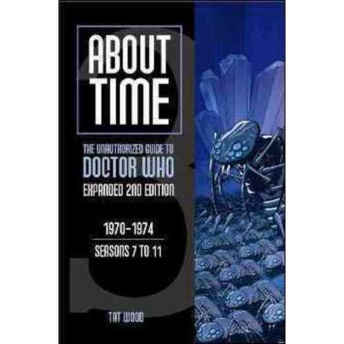 About Time: The Unauthorized Guide to Doctor Who 1970 - 1974 Seasons 7 to 11, Mad Norwegian Pr