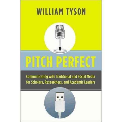 Pitch Perfect: Communicating With Traditional and Social Media for Scholars Researchers and Academic Leaders, Stylus Pub Llc