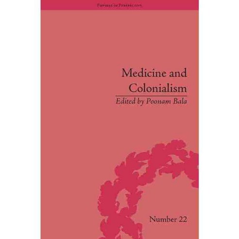 Medicine and Colonialism: Historical Perspectives in India and South Africa, Pickering & Chatto Ltd