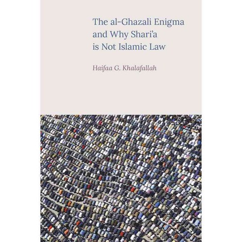 The Al-ghazali Enigma and Why Shari''a Is Not Islamic Law, Equinox