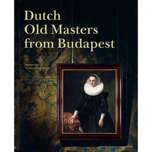 Dutch Old Masters from Budapest: Highlights from the Szepmuveszeti Museum, Nai Uitgevers Pub