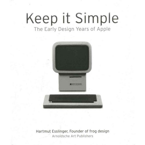 Keep It Simple: The Early Design Years of Apple, Arnoldsche