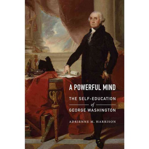 A Powerful Mind: The Self-Education of George Washington, Potomac Books Inc