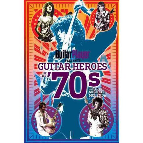 Guitar Player Presents Guitar Heroes of the ''70s, Backbeat Books - 가격 ...