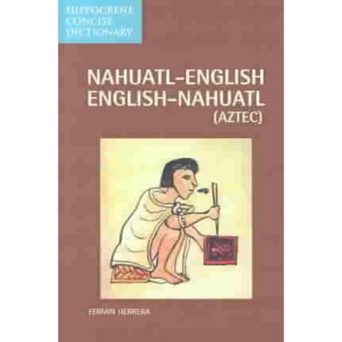 Dic Hippocrene Concise Nahuatl-english/English-nahuatl Aztec: Dic ...