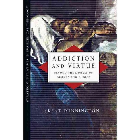 Addiction and Virtue: Beyond the Models of Disease and Choice, Ivp Academic