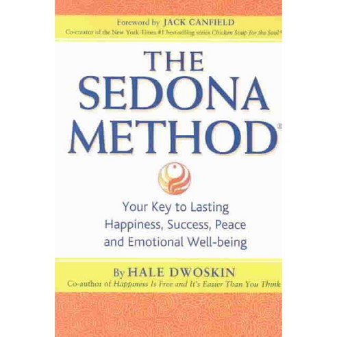 The Sedona Method: Your Key to Lasting Happiness Success Peace and Emotional Well-being, Sedona Pr