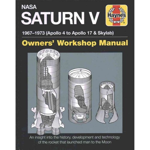NASA Saturn V 1967-1973 (Apollo 4 to Apollo 17 & Skylab): Owners'' Workshop Manual, Haynes Pubns