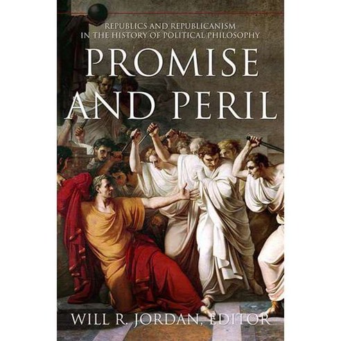 Promise and Peril: Republics and Republicanism in the History of Political Philosophy, Mercer Univ Pr