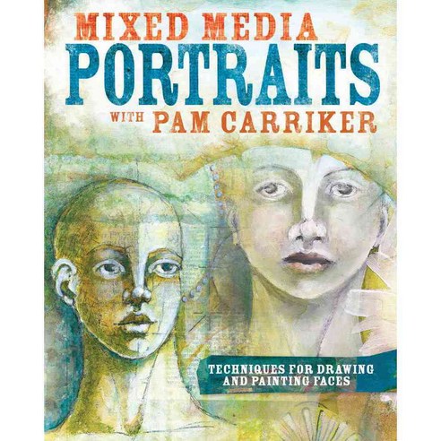 Mixed Media Portraits With Pam Carriker: Techniques for Drawing and Painting Faces, North Light Books