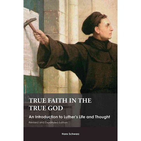 True Faith in the True God: An Introduction to Luther''s Life and Thought, Fortress Pr