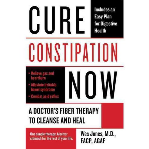 Cure Constipation Now: A Doctor''s Fiber Therapy to Cleanse and Heal, Berkley Pub Group