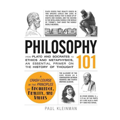 Philosophy 101: From Plato and Socrates to Ethics and Metaphysics an Essential Primer on the History of Thought, Adams Media Corp