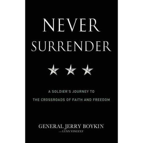 Never Surrender: A Soldier''s Journey to the Crossroads of Faith and Freedom, Faithwords