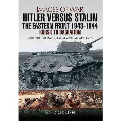 Hitler Versus Stalin: The Eastern Front 1943 - 1944: Kursk to Bagration, Pen & Sword