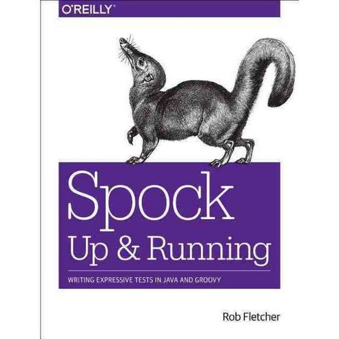 Spock Up and Running: Writing Expressive Tests in Java and Groovy, Oreilly & Associates Inc