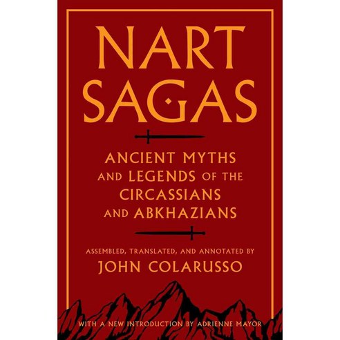 Nart Sagas: Ancient Myths and Legends of the Circassians and Abkhazians, Princeton Univ Pr