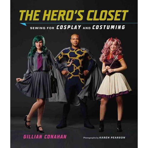 The Hero''s Closet: Sewing for Cosplay and Costuming, Harry N Abrams Inc