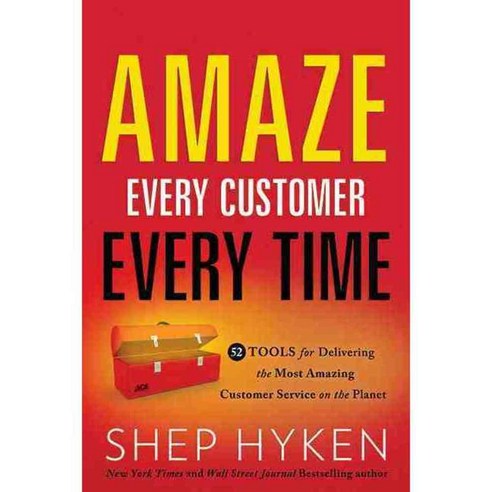 Amaze Every Customer Every Time: 52 Tools for Delivering the Most Amazing Customer Service on the Planet, Greenleaf Book Group Llc