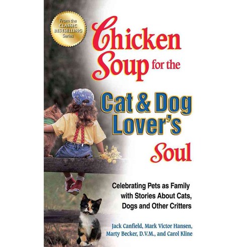 Chicken Soup for the Cat & Dog Lover''s Soul: Celebrating Pets as Family with Stories About Cats Dogs and Other Critters, Backlist Llc