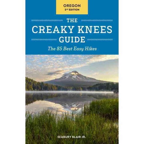The Creaky Knees Guide Oregon: The 85 Best Easy Hikes, Sasquatch Books