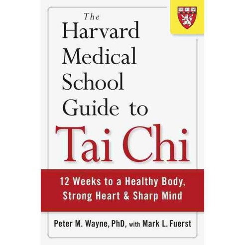 The Harvard Medical School Guide to Tai Chi: 12 Weeks to a Healthy Body Strong Heart and Sharp Mind, Shambhala Pubns