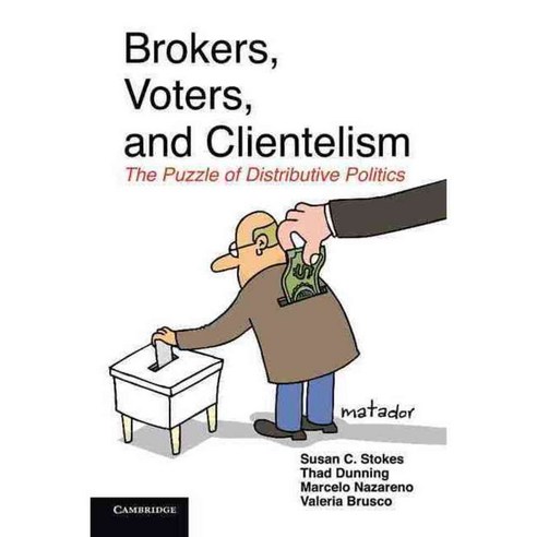Brokers Voters and Clientelism: The Puzzle of Distributive Politics, Cambridge Univ Pr