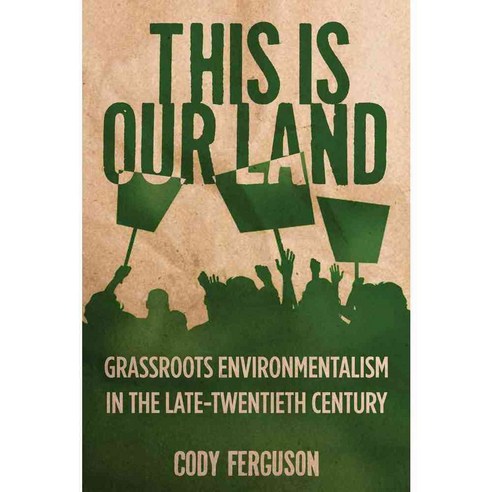 This Is Our Land: Grassroots Environmentalism in the Late Twentieth Century 페이퍼북, Rutgers Univ Pr