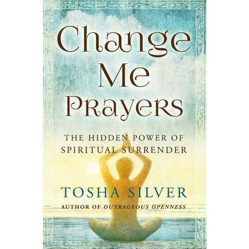 Change Me Prayers: The Hidden Power of Spiritual Surrender 페이퍼북, Atria Books