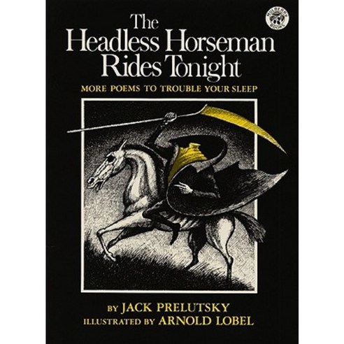 The Headless Horseman Rides Tonight: More Poems to Trouble Your Sleep Paperback, Greenwillow Books