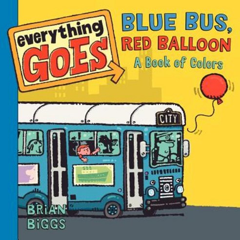 Everything Goes: Blue Bus Red Balloon: A Book of Colors Board Books, Balzer & Bray/Harperteen