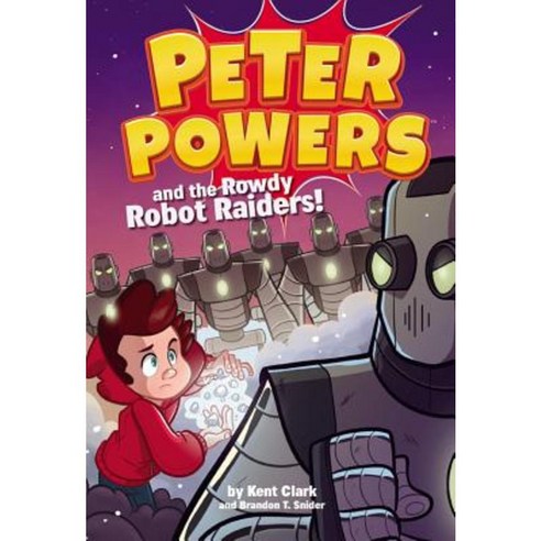 Peter Powers and the Rowdy Robot Raiders! Hardcover, Little, Brown Books for Young Readers