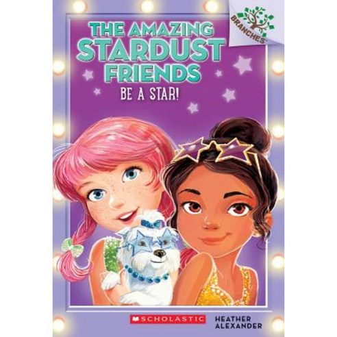 Be a Star!:A Branches Book (the Amazing Stardust Friends #2), Scholastic Inc.