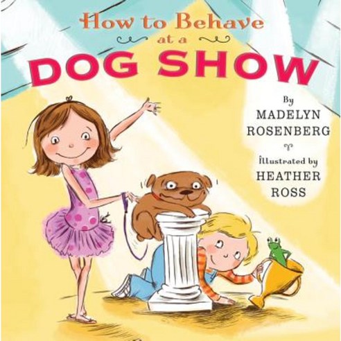 How to Behave at a Dog Show Hardcover, Katherine Tegen Books