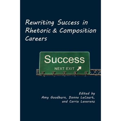 Rewriting Success in Rhetoric and Composition Careers Paperback, Parlor Press