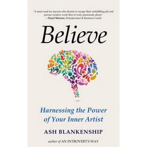Believe: Harnessing the Power of Your Inner Artist Paperback, Createspace Independent Publishing Platform