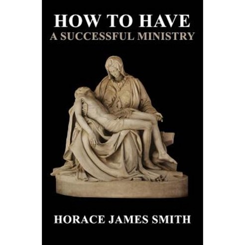 How to Have a Successful Ministry Paperback, Createspace Independent Publishing Platform