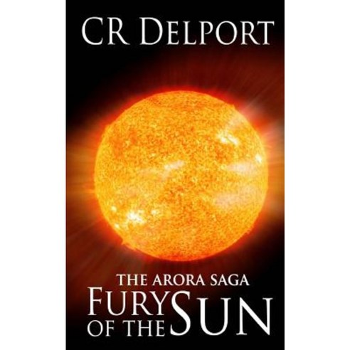 Fury of the Sun: The Arora Saga Paperback, Createspace Independent Publishing Platform