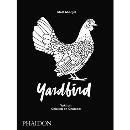 Yardbird: Yakitori: Chicken on Charcoal Hardcover, Phaidon Press