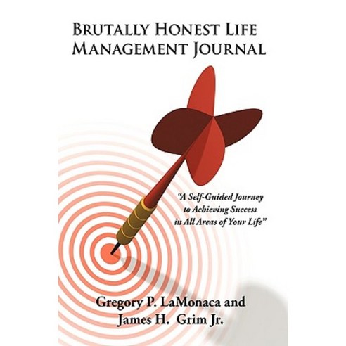 Brutally Honest Life Management Journal: A Self-Guided Journey to Achieving Success in All Areas of Your Life Hardcover, iUniverse