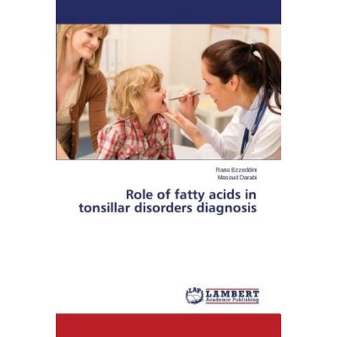 Role of Fatty Acids in Tonsillar Disorders Diagnosis Paperback, LAP Lambert Academic Publishing