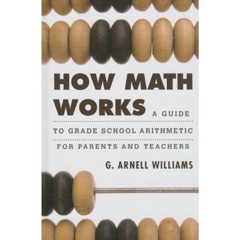 How Math Works: A Guide to Grade School Arithmetic for Parents and Teachers Hardcover, Rowman & Littlefield Publishers