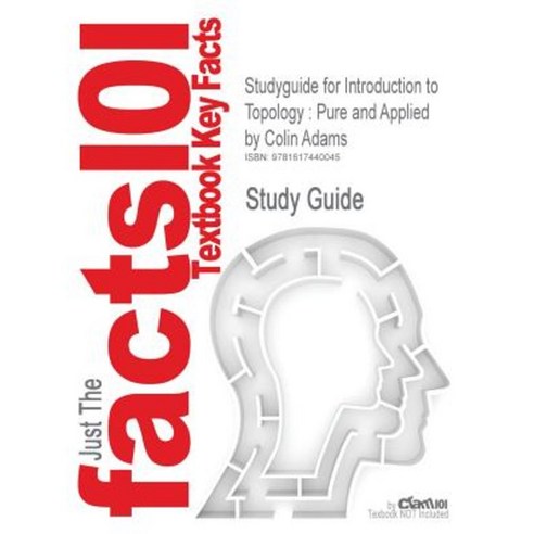Studyguide for Introduction to Topology: Pure and Applied by Adams Colin ISBN 9780131848696 Paperback, Cram101
