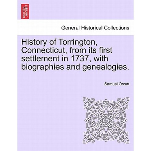 History of Torrington Connecticut from Its First Settlement in 1737 Paperback, British Library, Historical Print Editions