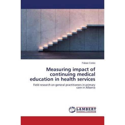 Measuring Impact of Continuing Medical Education in Health Services Paperback, LAP Lambert Academic Publishing