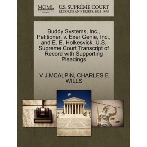 Buddy Systems Inc. Petitioner V. Exer Genie Inc. and E. E. Holkesvick. U.S. Paperback, Gale, U.S. Supreme Court Records