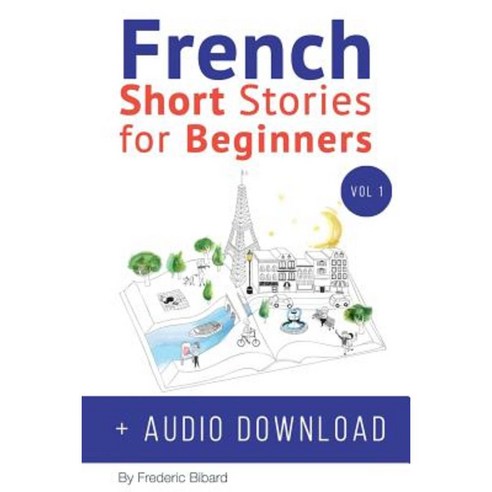 French: Short Stories for Beginners + Audio Download Paperback, Createspace Independent Publishing Platform