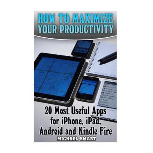 How to Maximize Your Productivity Paperback, Createspace Independent Publishing Platform