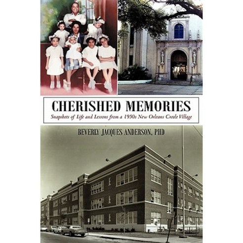 Cherished Memories: Snapshots of Life and Lessons from a 1950s New Orleans Creole Village Paperback, iUniverse
